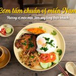 Cơm tấm chuẩn vị miền Nam – Hương vị mộc mạc làm say lòng thực khách